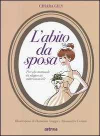 Prezzo Ridotto L‘ abito da sposa. Piccolo manuale di eleganza matrimoniale