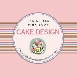 Professionale Cake design. Piccola guida alla realizzazione di dolci da sogno