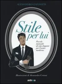 Stile per lui. Piccolo manuale di vita elegante per l‘uomo moderno Subito Disponibile
