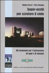 Super-occhi per scrutare il cielo. Gli strumenti per l‘astronomia di oggi e di domani Promozione
