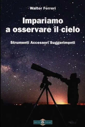 Ultima Occasione Impariamo ad osservare il cielo. Strumenti accessori suggerimenti