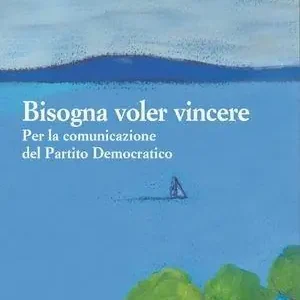 Must-Have Bisogna voler vincere. Per la comunicazione del Partito Democratico