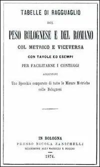 Tabelle di ragguaglio del peso bolognese e del romano col metrico e viceversa. Con tavole ed esempi per facilitarne i conteggi... Prezzo Basso