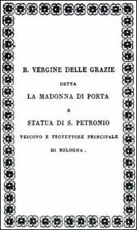 Iscrizioni esistenti nella piccola Chiesa della B. V. delle Grazie detta la Madonna di Porta Sotto la torre Garisenda volgarmente chiamata la Mozza... Sconto