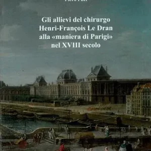 Quantità Limitata Gli allievi del chirurgo Henri-François Le Dran alla «maniera di Parigi» nel XVIII secolo