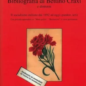 Bibliografia di Bettino Craxi e dintorni. Il socialismo italiano dal 1892 ad oggi (pardon, ieri) Di Tendenza