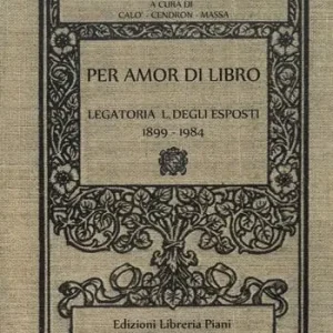 Per amor di libro. Legatoria L. Degli Esposti 1899-1984 Compra Online