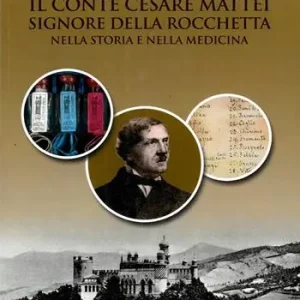 Miglior Prezzo Il conte Cesare Mattei Signore della Rocchetta nella storia e nella medicina