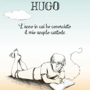 Scelto Dai Clienti Hugo. L’anno in cui ho conosciuto il mio angelo custode