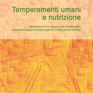 Temperamenti umani e nutrizione. L‘alimentazione con riguardo alle caratteristiche temperamentali per l‘equilibrio esteriore ed interiore dell‘individuo Compra Oggi Stesso
