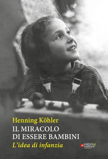 Il miracolo di essere bambini. L‘idea di infanzia Reso Gratuito