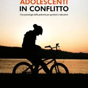 Adolescenti in conflitto. Una psicologia della pubertà per genitori e educatori Quantità Limitata