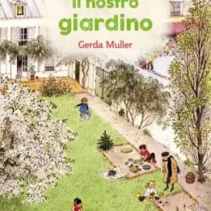 Il nostro giardino. Ediz. illustrata Ultime Pezzi