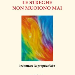 Ultimissimo Modello Le streghe non muoiono mai. Incontrare la propria fiaba