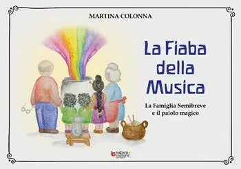 La fiaba della musica. La famiglia Semibreve e il paiolo magico Offerta Del Giorno