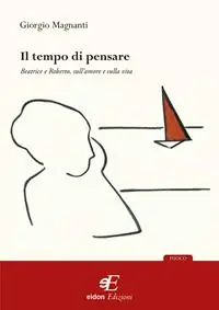 Il tempo di pensare. Beatrice e Roberto, sull‘amore e sulla vita A Buon Prezzo