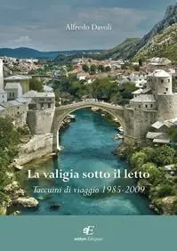 La valigia sotto il letto. Taccuini di viaggio (1985-2009) Non Perdere