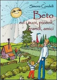 Beto ed i suoi piccoli, grandi amici. Ediz. illustrata Scelto Dai Clienti