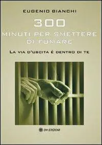 Professionale Trecento minuti per smettere di fumare. La via d‘uscita è dentro di te