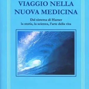 Offerta Viaggio nella nuova medicina. Dal sistema di Hamer la storia, la scienza, l‘arte della vita