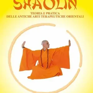 Shaolin. Teoria e pratica delle antiche arti terapeuriche orientali Più Venduto