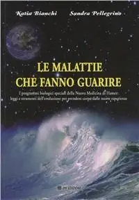 Le malattie che fanno guarire. I programmi biologici speciali della nuova medicina Hamer Non Perdere