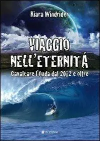 Viaggio nell‘eternità. Cavalcare l‘onda del 2012 e oltre Vendita Finale