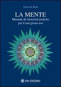 La mente. Manuale di istruzioni pratiche per il suo giusto uso Offerta Del Giorno