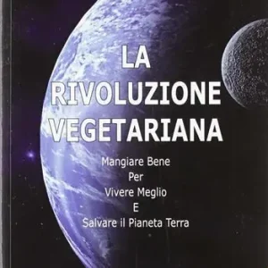 Pagamento Sicuro La rivoluzione vegetariana. Mangiare bene per vivere meglio e salvare il pianeta