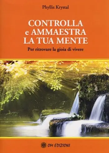Occasione Imperdibile Controlla e ammaestra la tua mente. Per ritrovare la gioia di vivere