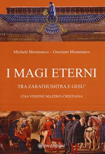 I magi eterni. Tra Zarathushtra e Gesù. Una visione mazdeo-cristiana Prezzo Conveniente