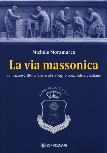 La via massonica. Dal manoscritto Graham al risveglio noachide e cristiano Acquista Ora