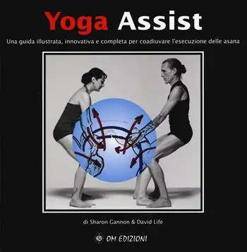 Yoga assist. Una guida illustrata, innovativa e completa per coadiuvare l‘esecuzione delle asana Saldi