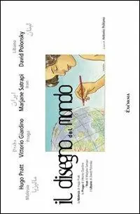 Il disegno del mondo. La Malesia di Hugo Pratt, la Praga di Vittorio Giardino, l‘Iran di Marjane Satrapi, il Libano di David Polonsky. Catalogo d ella mostra. Ediz. illustrata Esclusivo