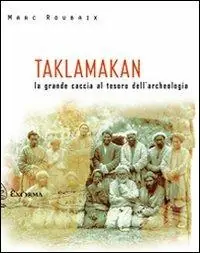 Reso Gratuito Taklamakan. La grande caccia al tesoro dell‘archeologia