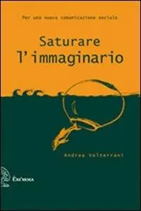 Saturare l‘immaginario. Per una nuova comunicazione sociale Offerta Speciale