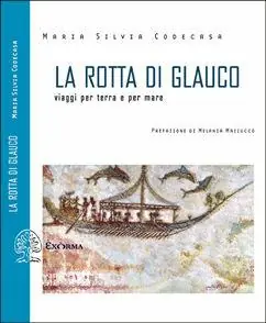 Offerta Del Giorno La rotta di Glauco. Viaggi per terra e per mare