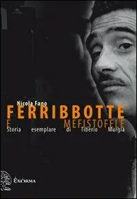 Affare Ferribbotte e mefistofele. Storia esemplare di Tiberio Murgia