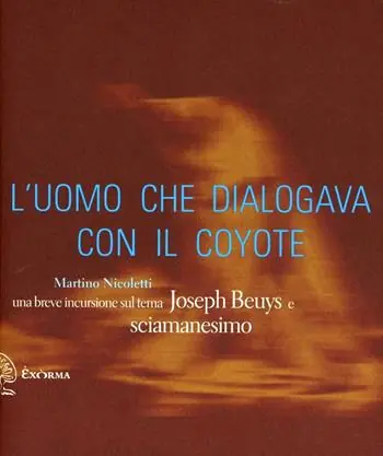 Più Venduto L‘uomo che dialogava con il coyote. Una breve incursione sul tema «Joseph Beuys e sciamanesimo». Ediz. illustrata