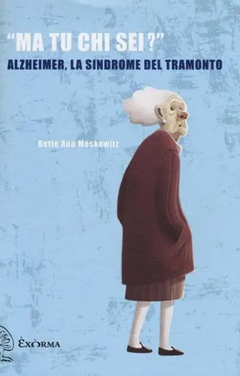 Offerta Speciale «Ma tu chi sei?» Alzheimer, la sindrome del tramonto