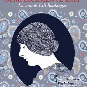 Affare Semplicemente Lili. La vita di Lili Boulanger