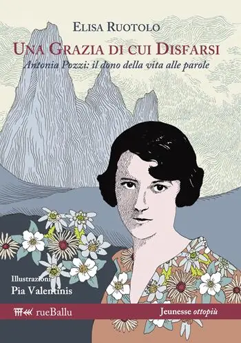 Una grazia di cui disfarsi. Antonia Pozzi il dono della vita alle parole Affare