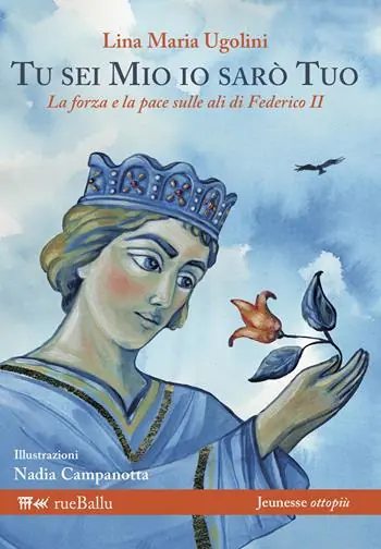 Nuovo Arrivo Tu sei mio io sarò tuo. La forza e la pace sulle ali di Federico II