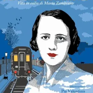 Non sono mai stata via. Vita in esilio di Maria Zambrano Esclusivo