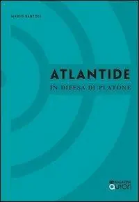 Atlantide. In difesa di Platone Ultimissimo Modello