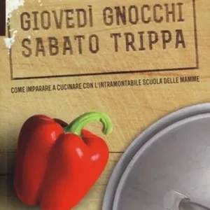 Occasione Imperdibile Giovedì gnocchi sabato trippa. Come imparare a cucinare con l‘intramontabile scuola delle mamme