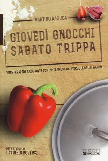 Occasione Imperdibile Giovedì gnocchi sabato trippa. Come imparare a cucinare con l‘intramontabile scuola delle mamme