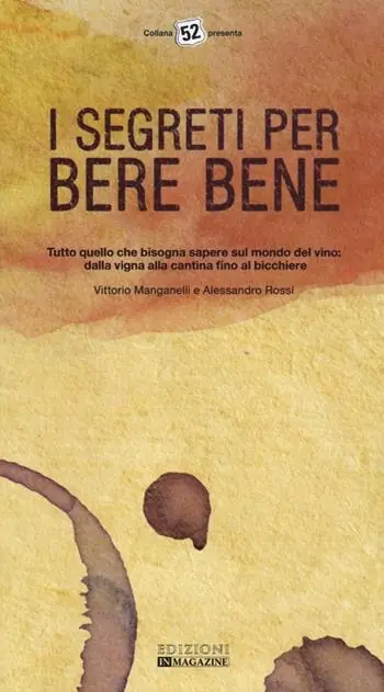I segreti per bere bene. Tutto quello che bisogna sapere sul mondo del vino. Dalla vigna alla cantina fino al bicchiere Prezzo Conveniente