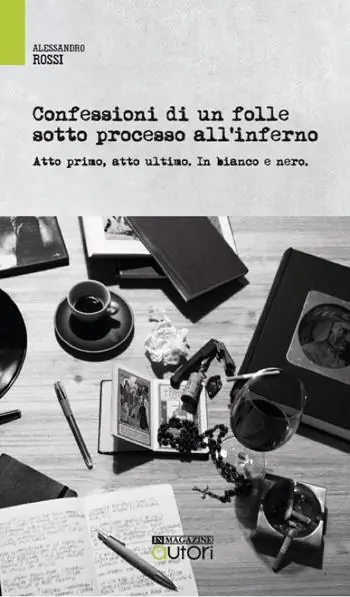 Confessioni di un folle sotto processo all‘inferno. Atto primo, atto ultimo. In bianco e nero Ultimissimo Modello