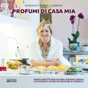 Profumi di casa mia. Menu e ricette per chi ama la buona tavola e ha tempo e cuore da dedicare ai fornelli Affare